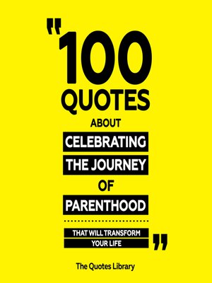 cover image of 100 Quotes About Celebrating the Journey of Parenthood--That Will Transform Your Life